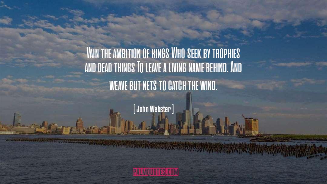 John Webster Quotes: Vain the ambition of kings