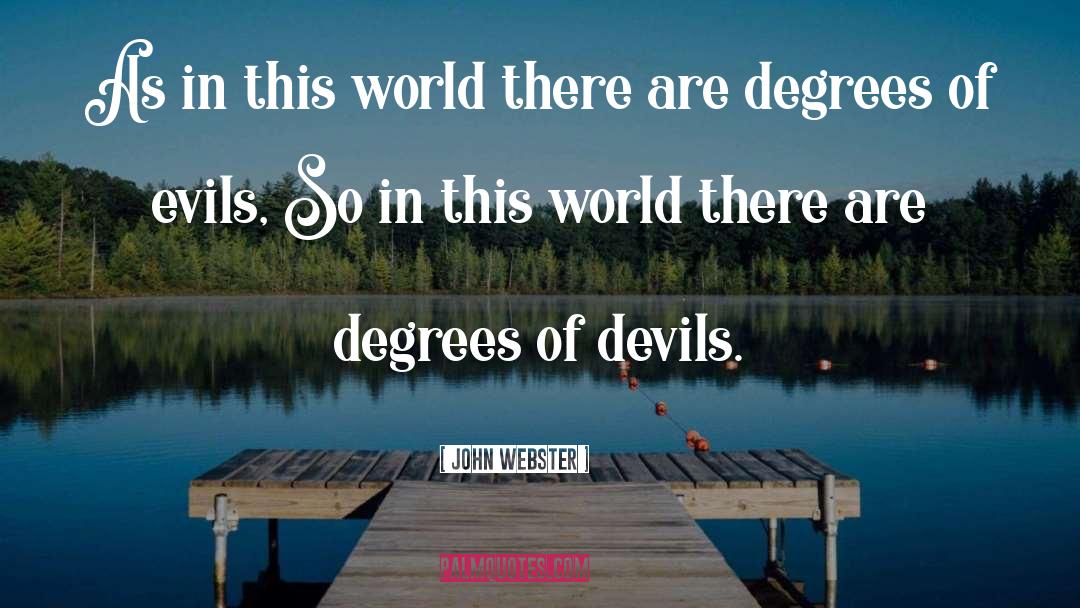 John Webster Quotes: As in this world there