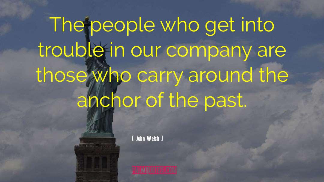 John Welch Quotes: The people who get into