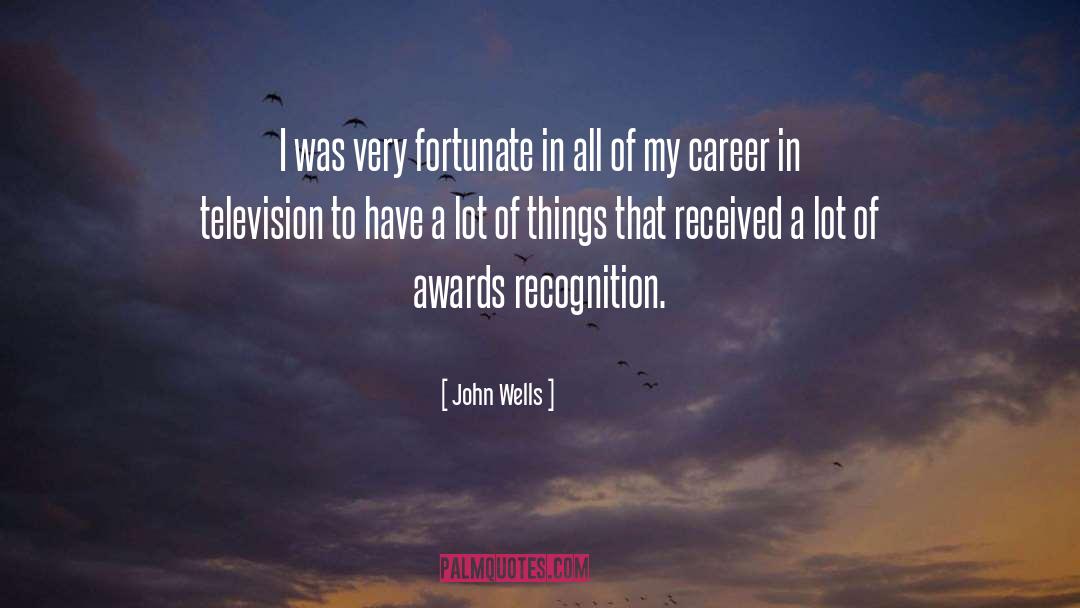 John Wells Quotes: I was very fortunate in