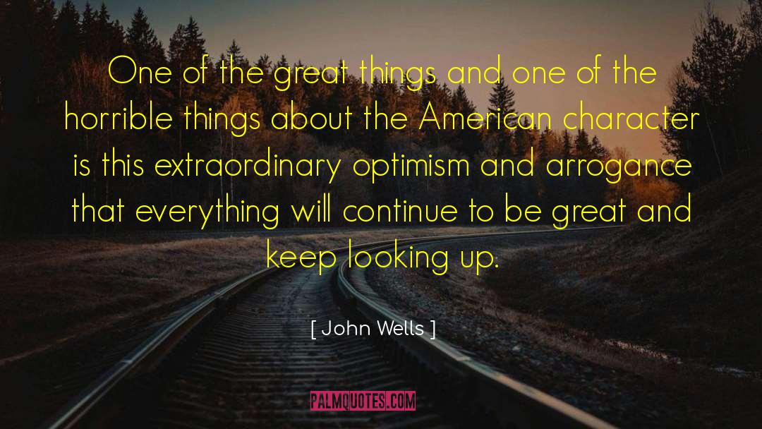 John Wells Quotes: One of the great things