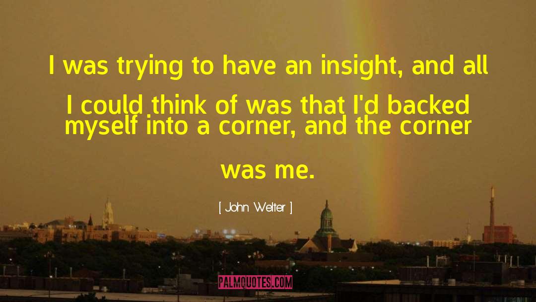 John Welter Quotes: I was trying to have