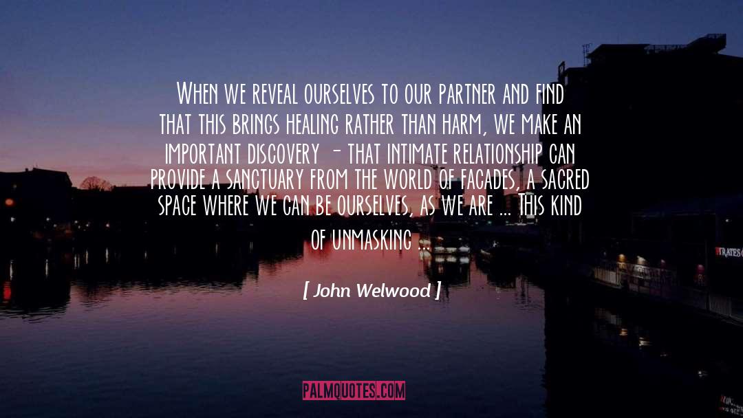 John Welwood Quotes: When we reveal ourselves to