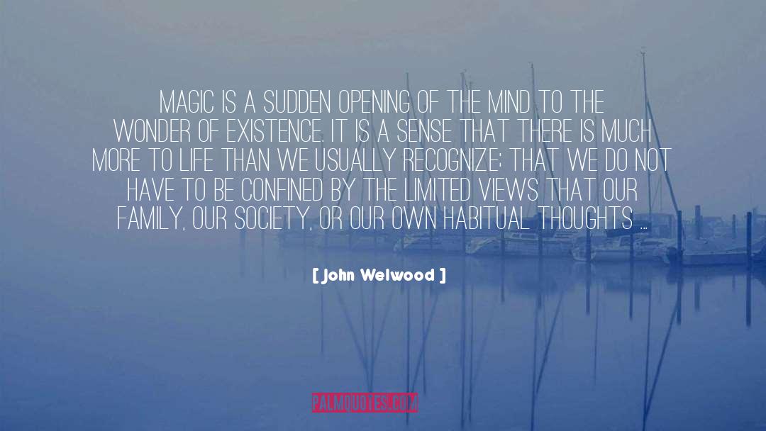 John Welwood Quotes: Magic is a sudden opening