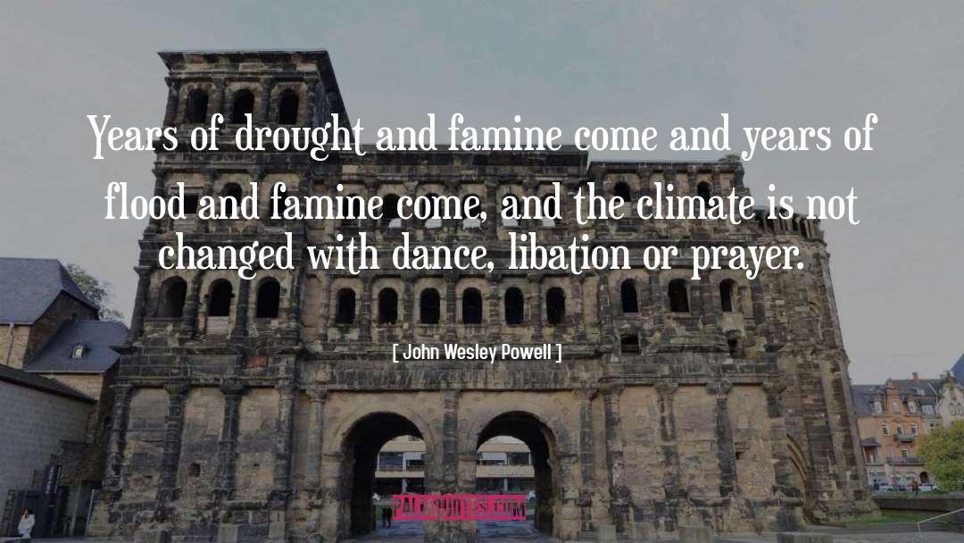 John Wesley Powell Quotes: Years of drought and famine