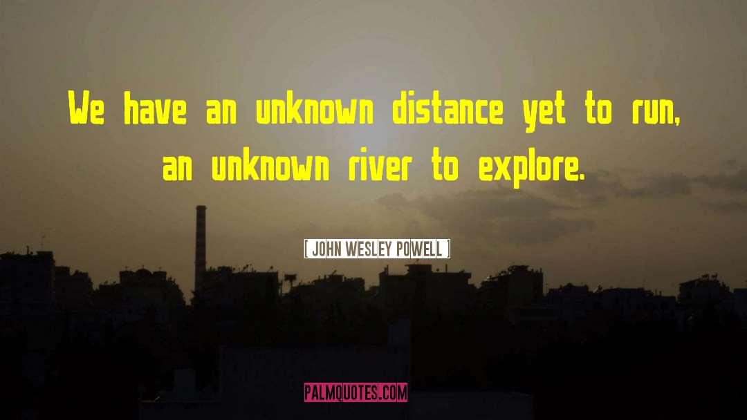 John Wesley Powell Quotes: We have an unknown distance