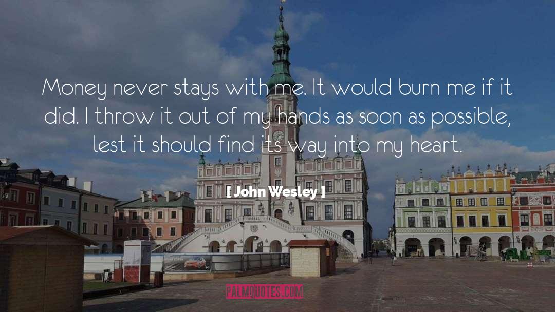 John Wesley Quotes: Money never stays with me.