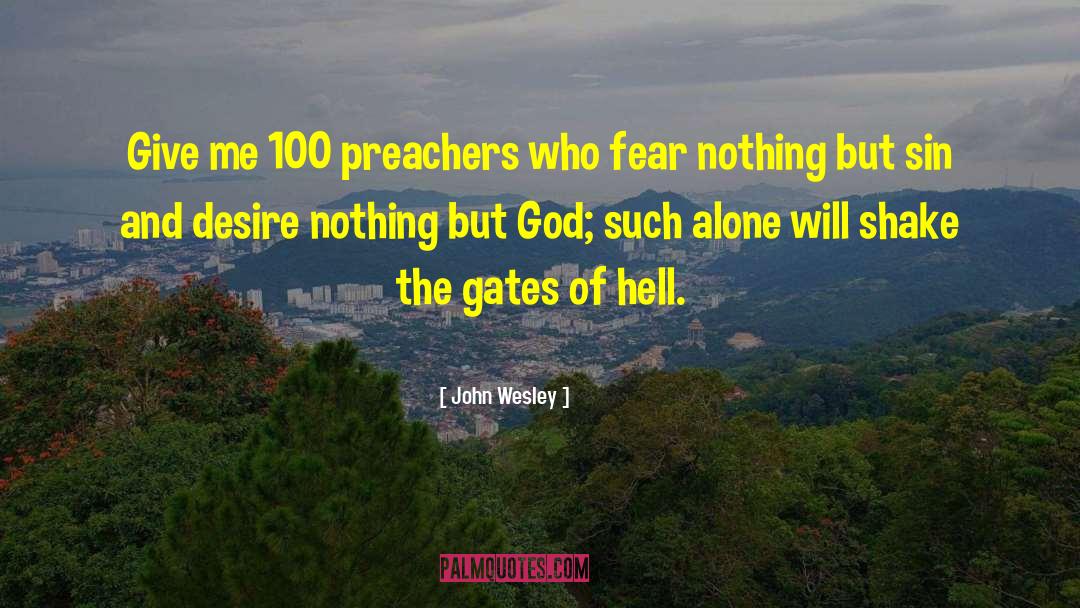 John Wesley Quotes: Give me 100 preachers who