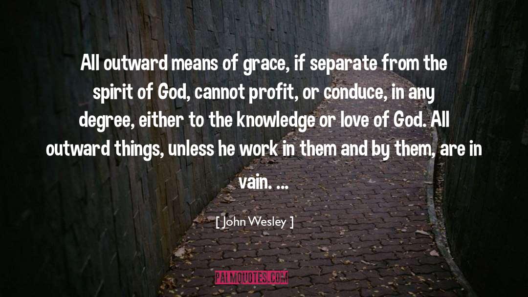 John Wesley Quotes: All outward means of grace,