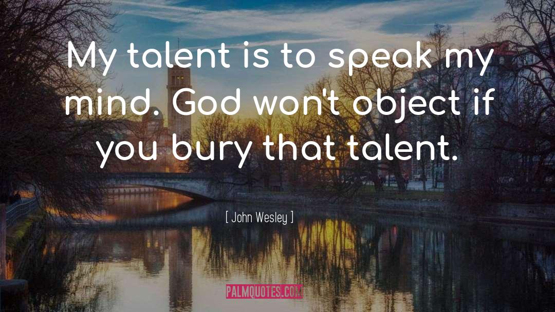 John Wesley Quotes: My talent is to speak