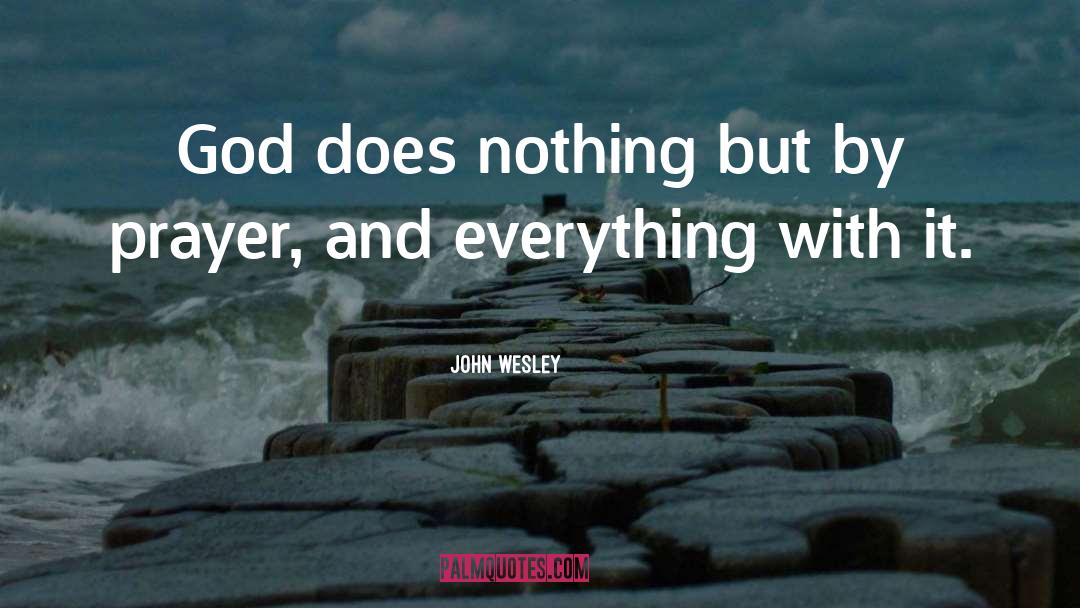 John Wesley Quotes: God does nothing but by