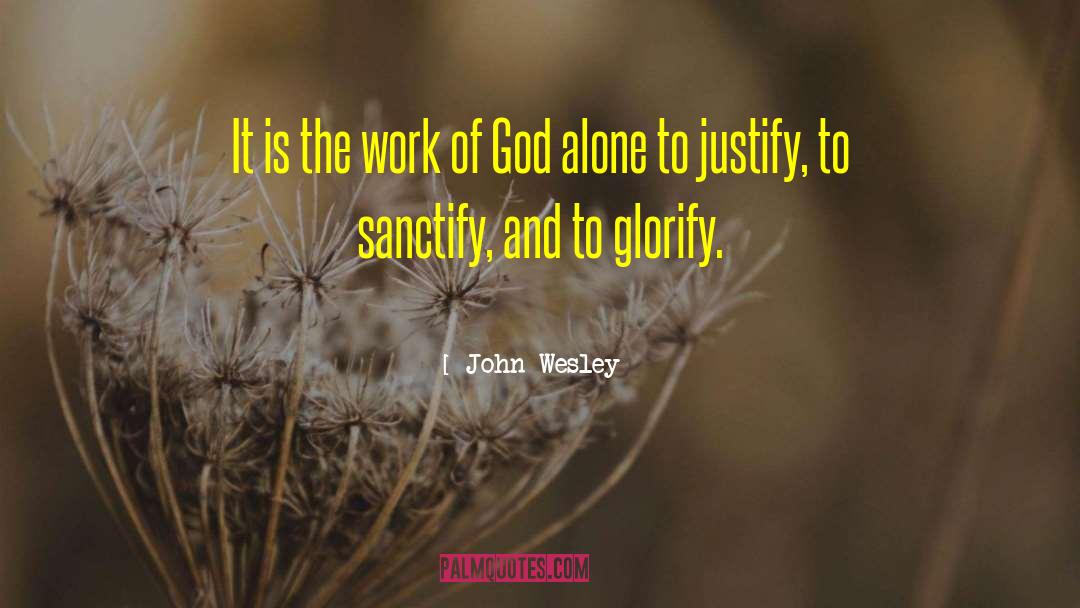 John Wesley Quotes: It is the work of