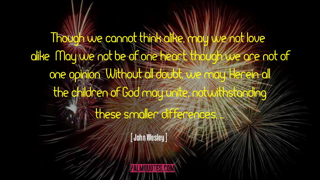 John Wesley Quotes: Though we cannot think alike,