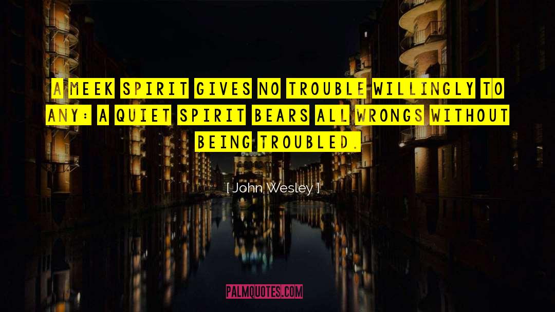John Wesley Quotes: A meek spirit gives no