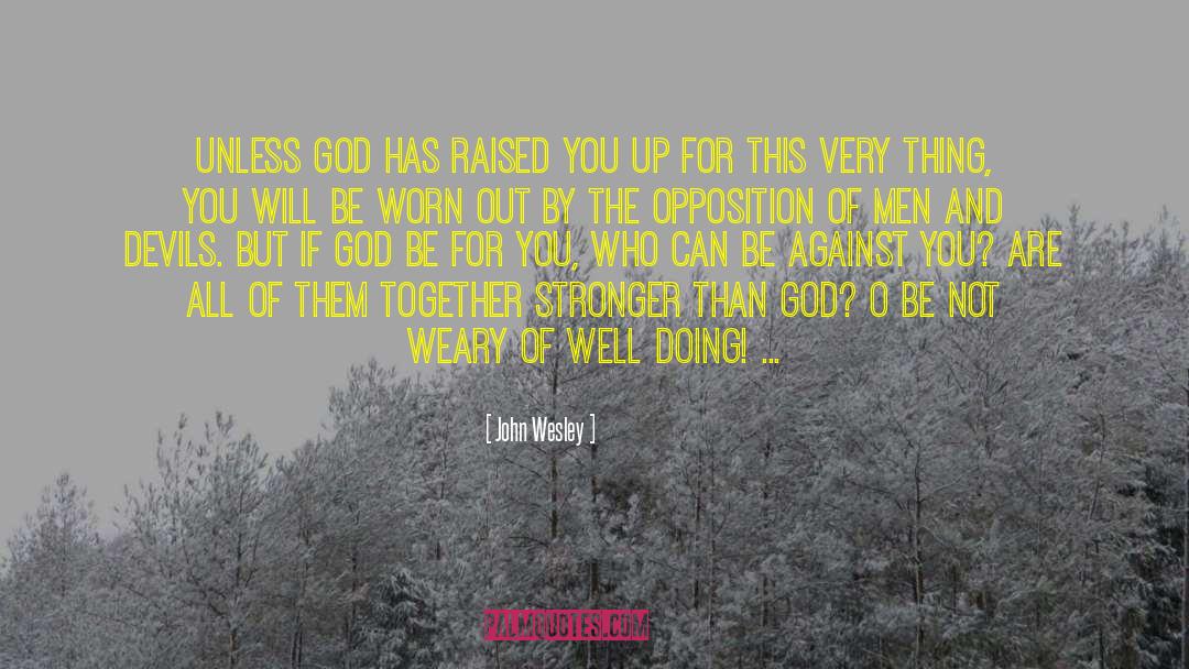 John Wesley Quotes: Unless God has raised you