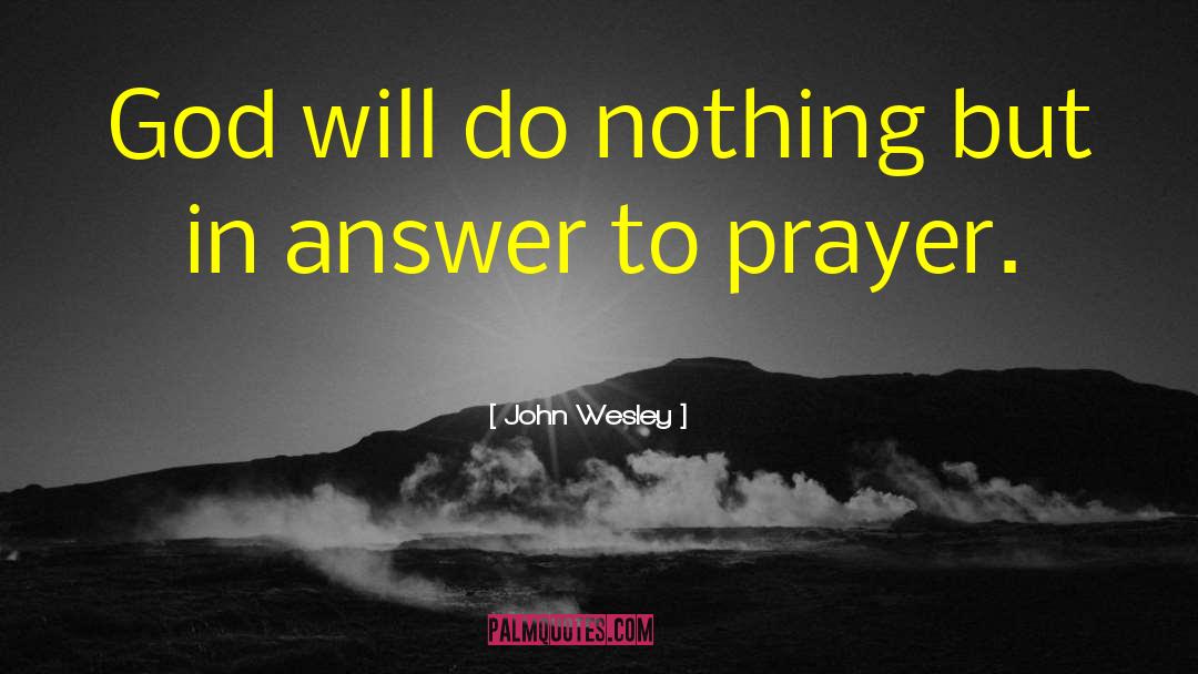 John Wesley Quotes: God will do nothing but