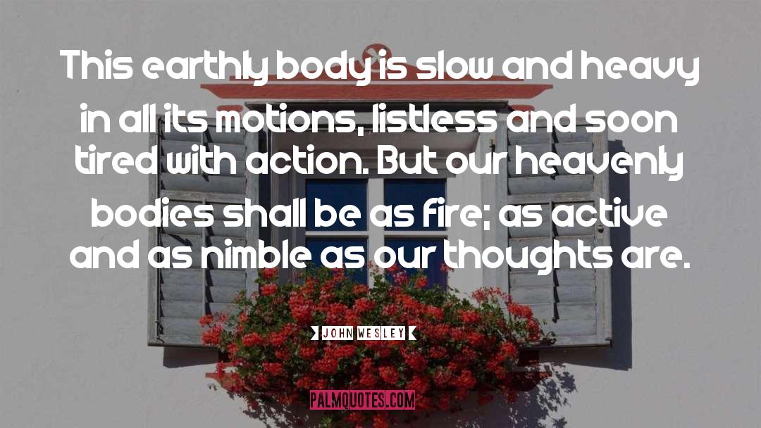John Wesley Quotes: This earthly body is slow