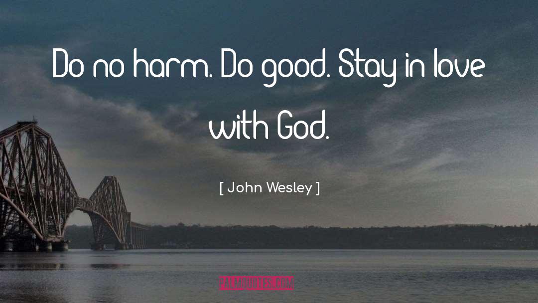 John Wesley Quotes: Do no harm. Do good.