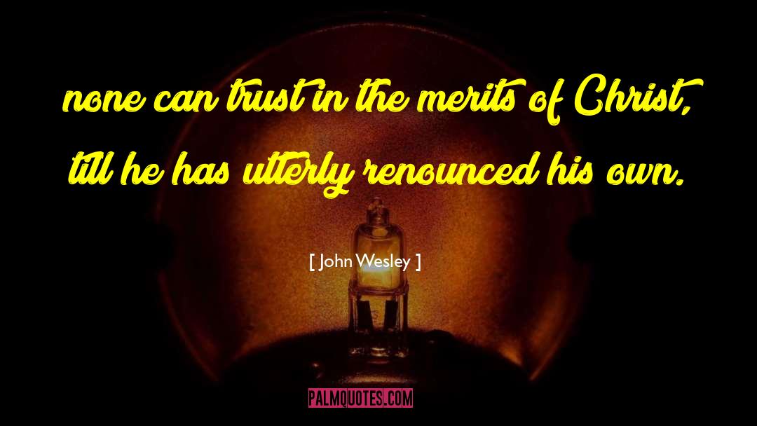 John Wesley Quotes: none can trust in the