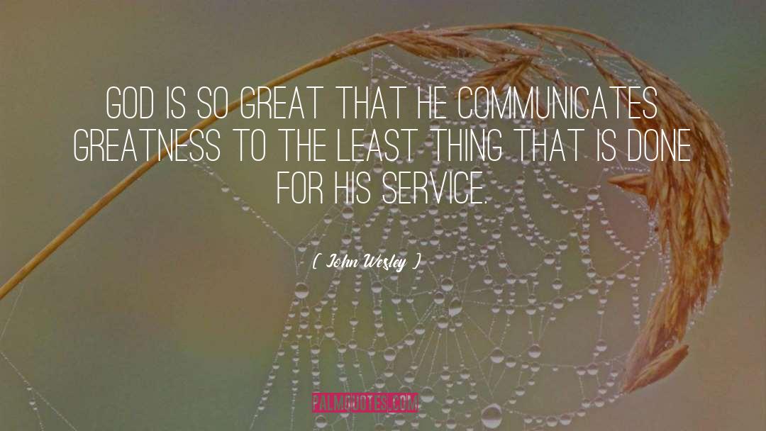 John Wesley Quotes: God is so great that