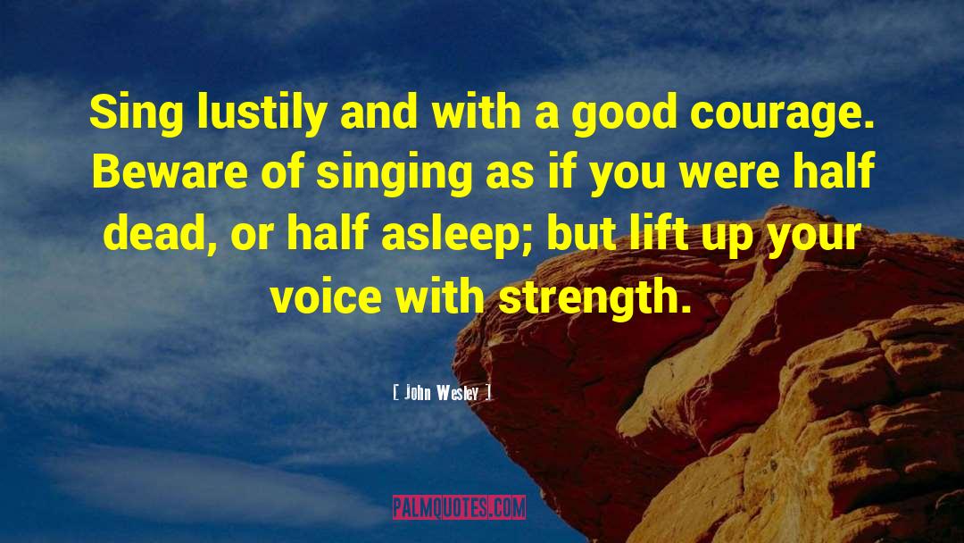 John Wesley Quotes: Sing lustily and with a