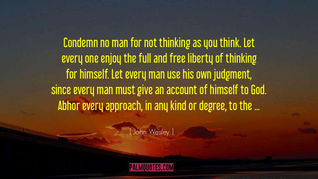 John Wesley Quotes: Condemn no man for not