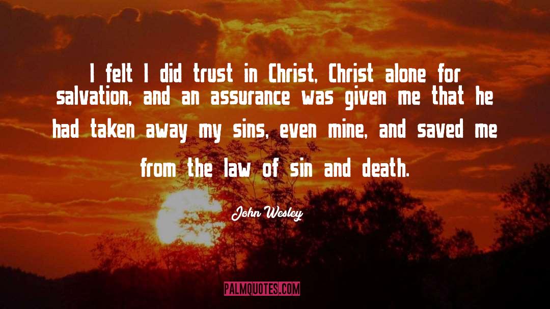 John Wesley Quotes: I felt I did trust