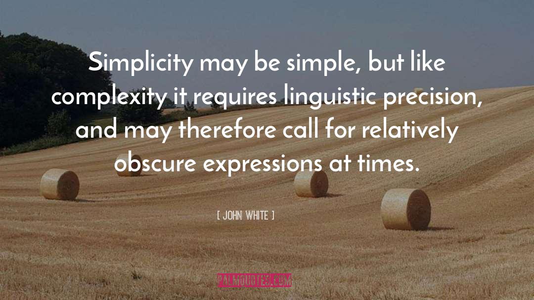 John White Quotes: Simplicity may be simple, but