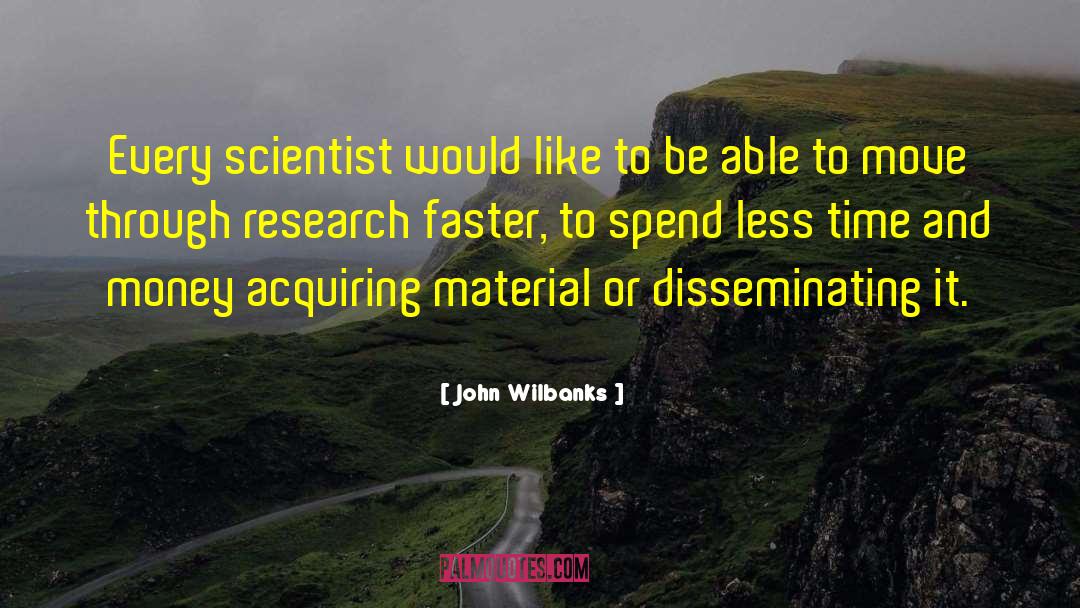 John Wilbanks Quotes: Every scientist would like to