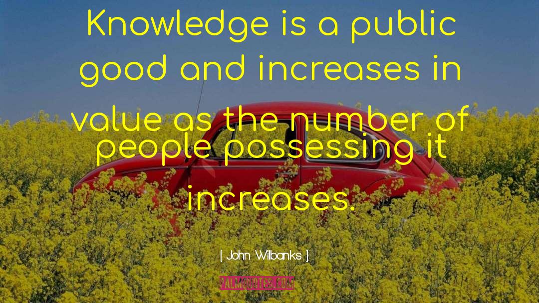 John Wilbanks Quotes: Knowledge is a public good