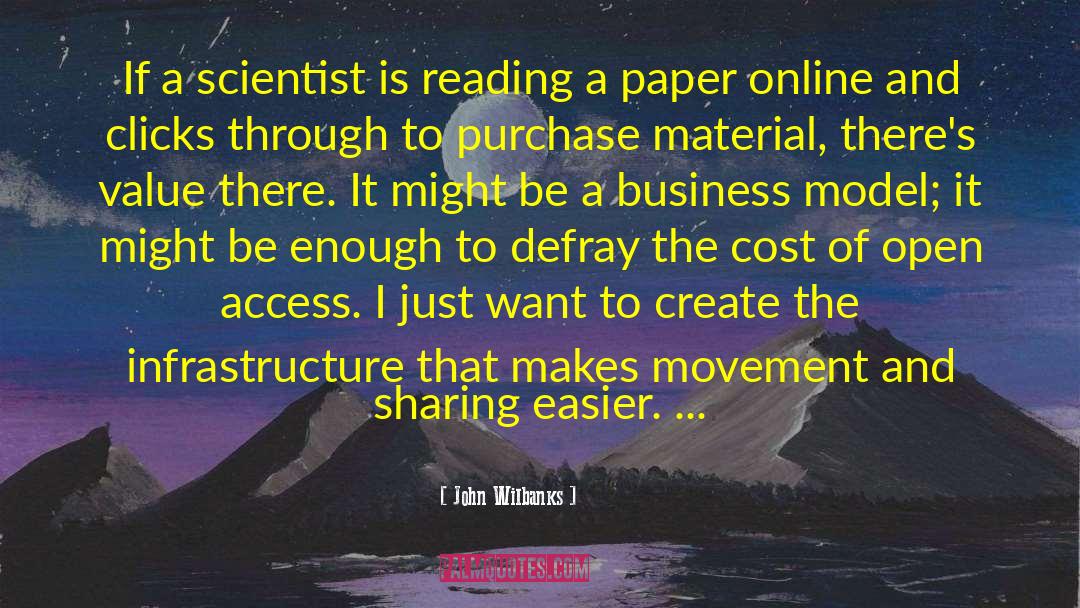 John Wilbanks Quotes: If a scientist is reading