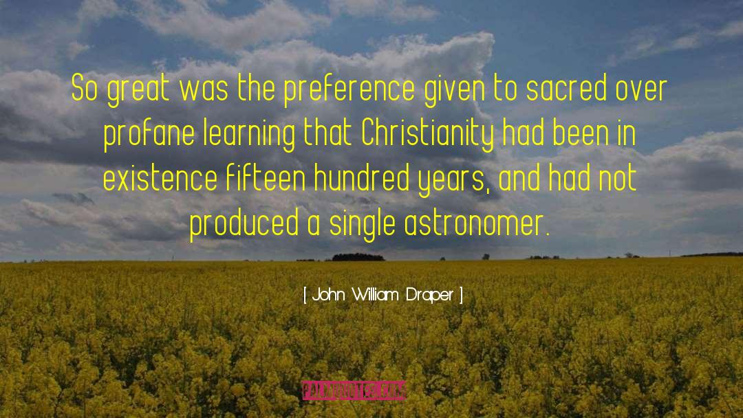 John William Draper Quotes: So great was the preference