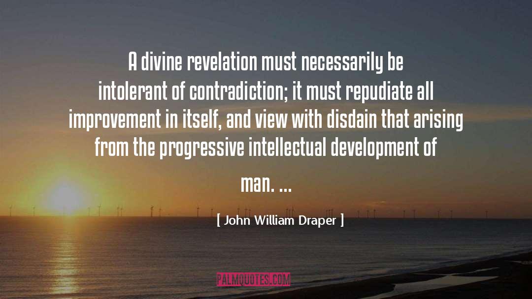 John William Draper Quotes: A divine revelation must necessarily
