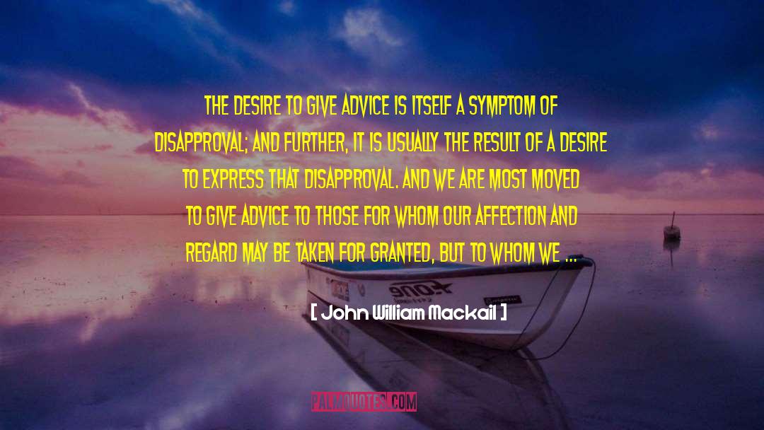 John William Mackail Quotes: The desire to give advice