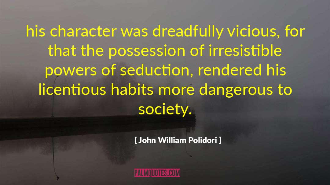 John William Polidori Quotes: his character was dreadfully vicious,