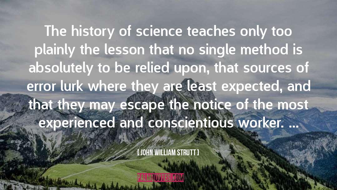 John William Strutt Quotes: The history of science teaches