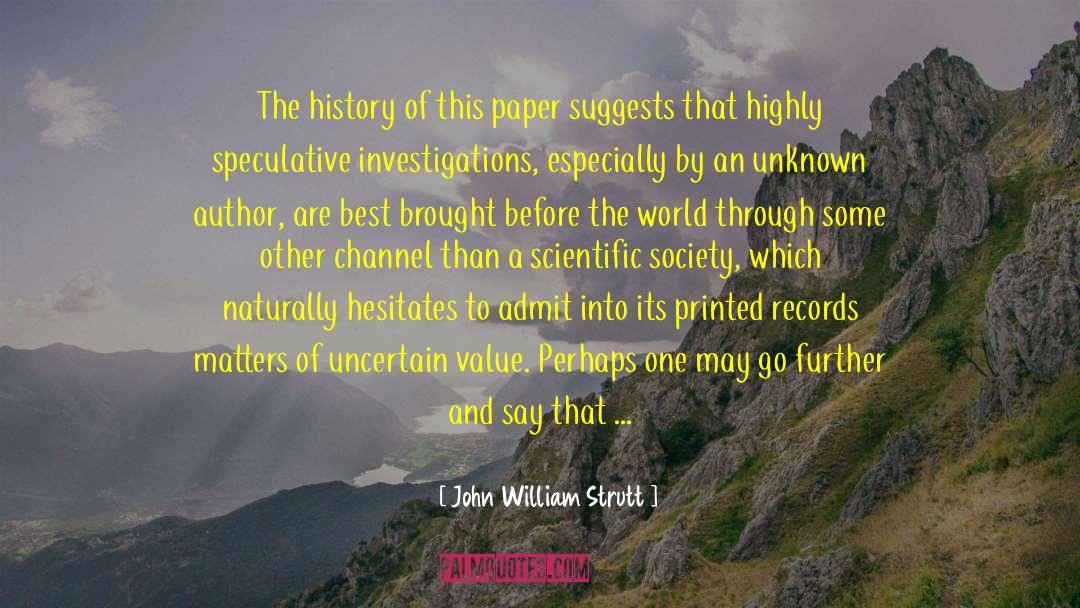 John William Strutt Quotes: The history of this paper