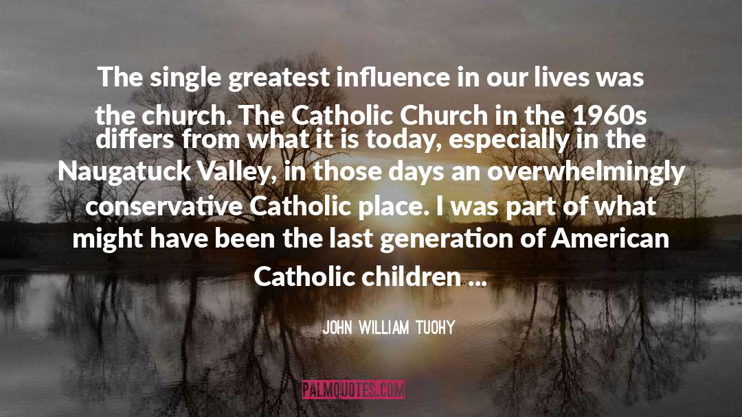 John William Tuohy Quotes: The single greatest influence in