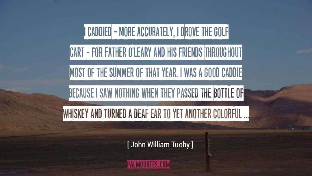 John William Tuohy Quotes: I caddied - more accurately,