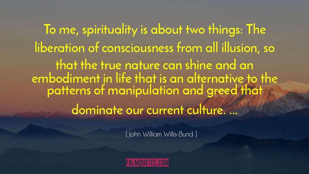 John William Willis-Bund Quotes: To me, spirituality is about