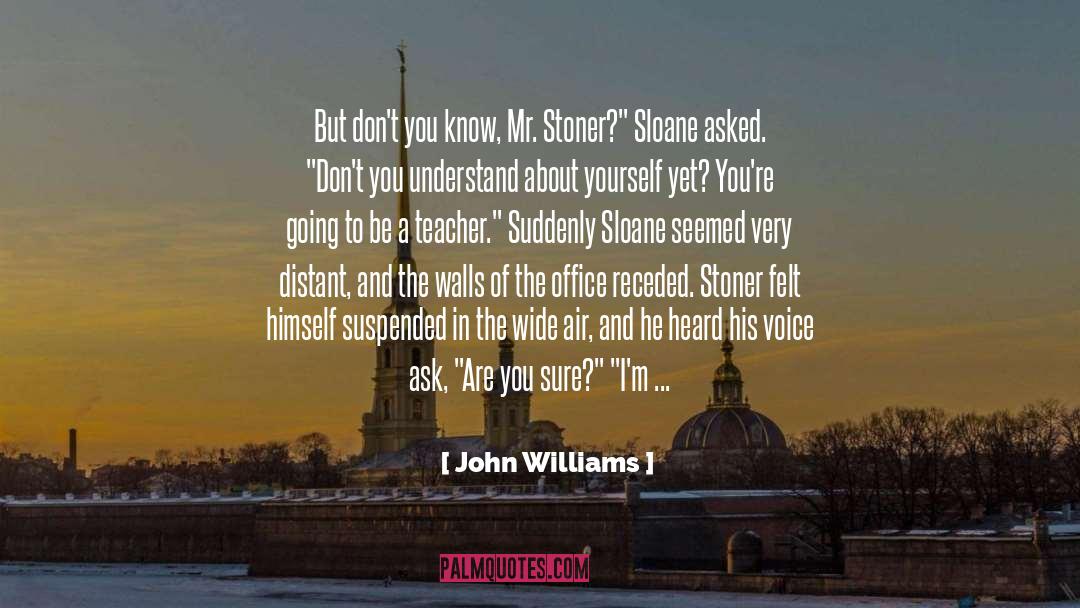 John Williams Quotes: But don't you know, Mr.