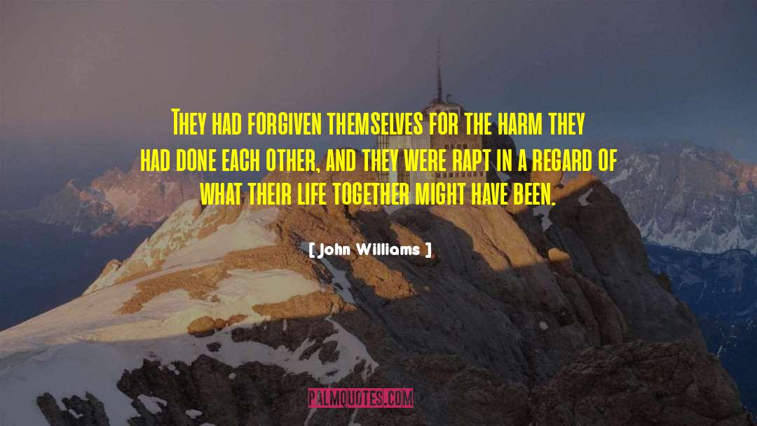 John Williams Quotes: They had forgiven themselves for