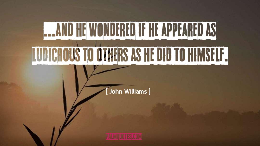 John Williams Quotes: ...and he wondered if he