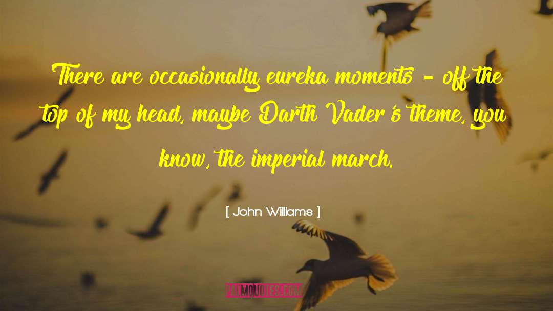 John Williams Quotes: There are occasionally eureka moments