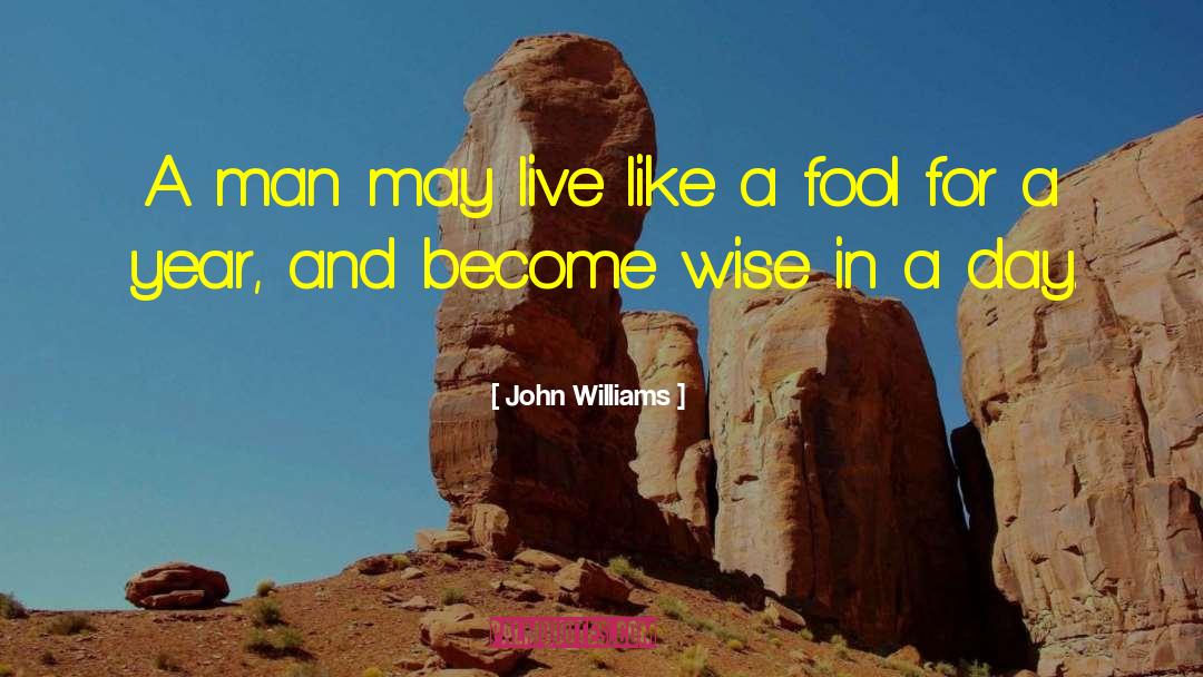 John Williams Quotes: A man may live like