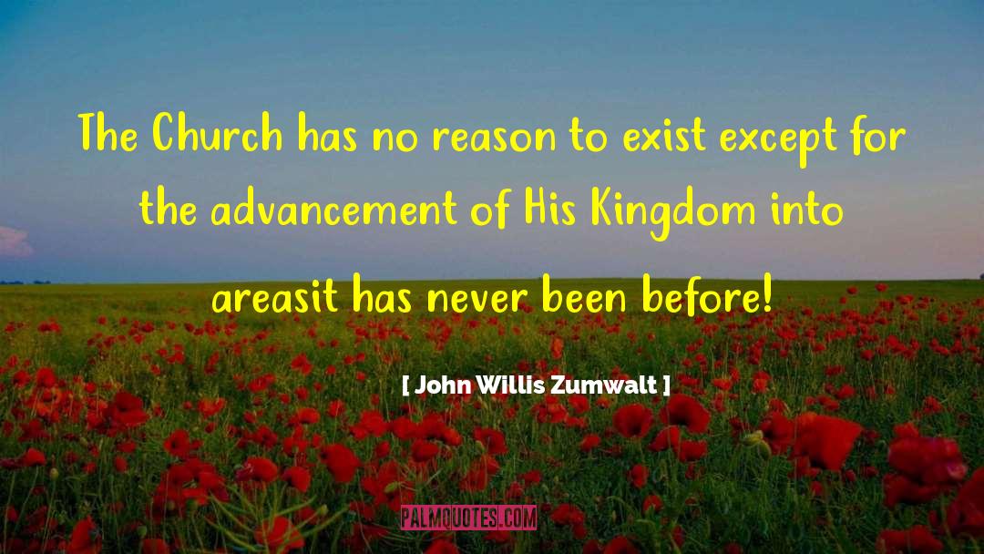 John Willis Zumwalt Quotes: The Church has no reason