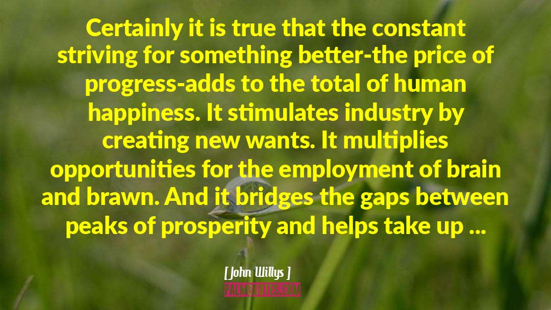 John Willys Quotes: Certainly it is true that