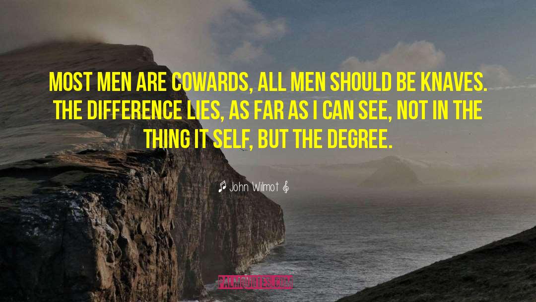 John Wilmot Quotes: Most Men are Cowards, all