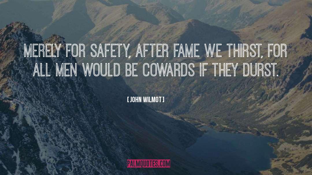 John Wilmot Quotes: Merely for safety, after fame