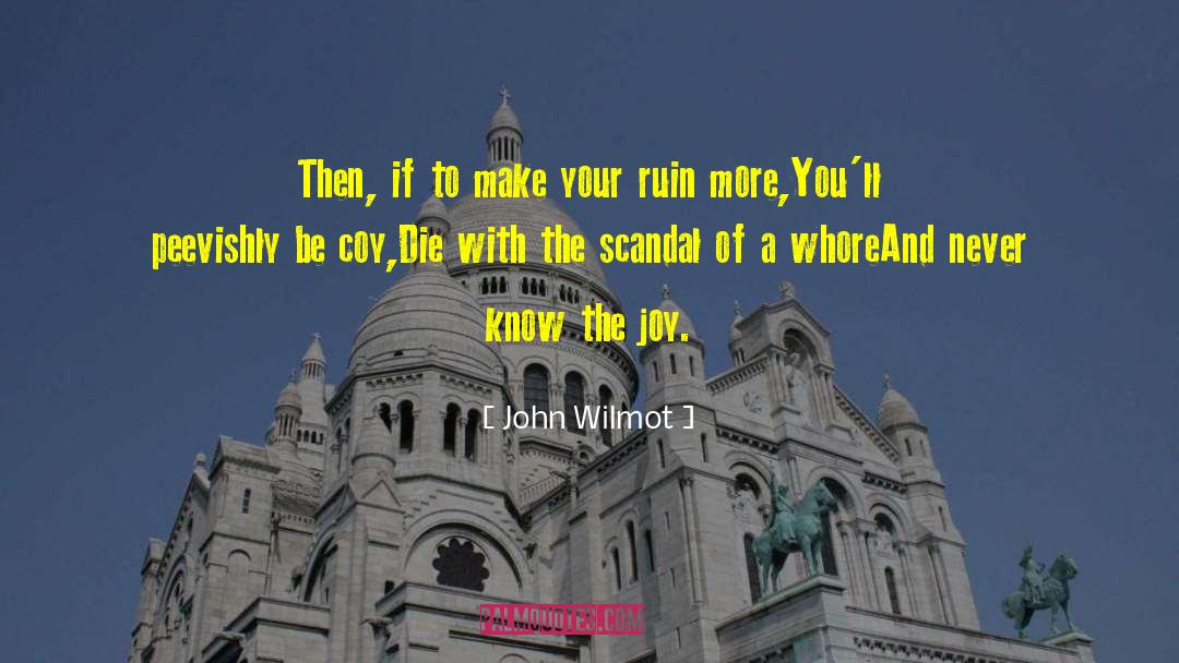 John Wilmot Quotes: Then, if to make your